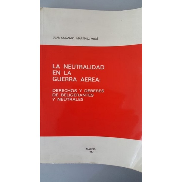 La neutralidad en la guerra aérea. Derechos y deberes de beligerantes y neutrales